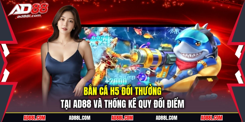 Bắn cá H5 đổi thưởng