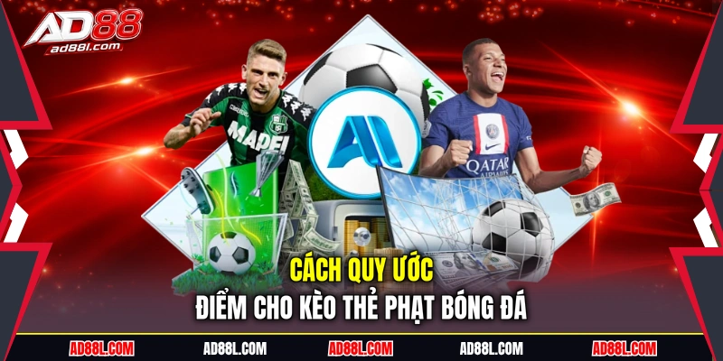 Cách quy ước điểm cho kèo thẻ phạt bóng đá