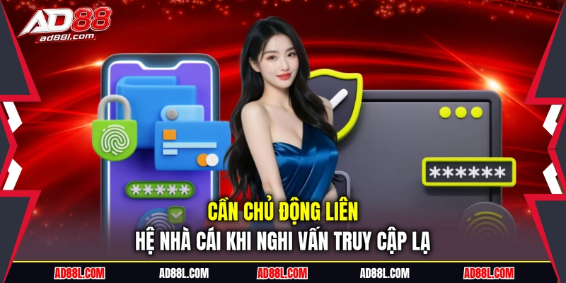 Cần chủ động liên hệ nhà cái khi nghi vấn truy cập lạ