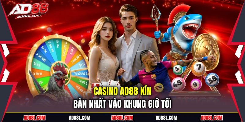 Casino AD88 kín bàn nhất vào khung giờ tối