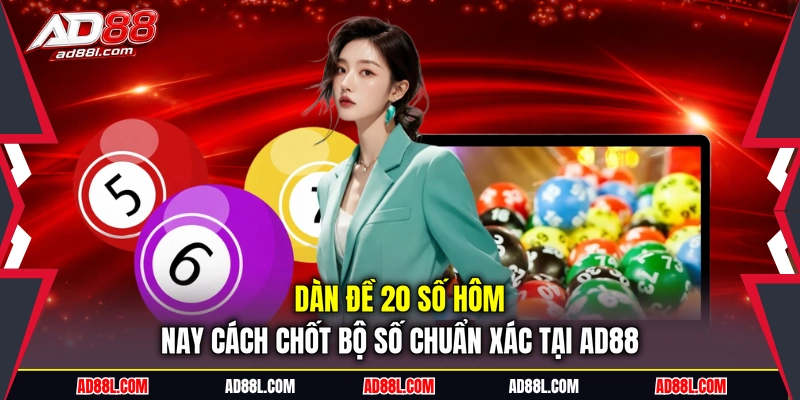 Dàn đề 20 số hôm nay
