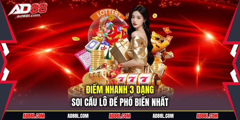 Điểm nhanh 3 dạng soi cầu lô đề phổ biến nhất
