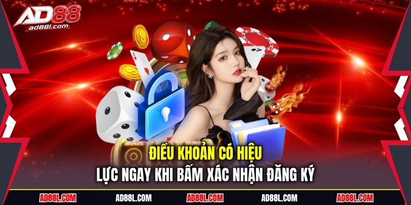 Điều khoản có hiệu lực ngay khi bấm xác nhận đăng ký
