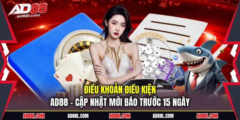 Điều khoản điều kiện AD88 - Cập nhật mới báo trước 15 ngày