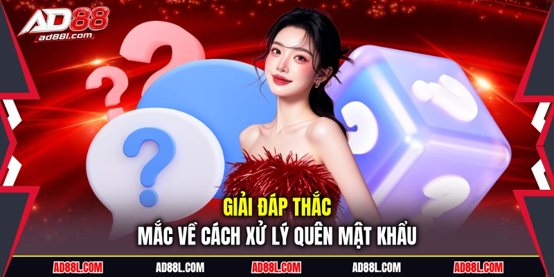 Giải đáp thắc mắc về cách xử lý quên mật khẩu