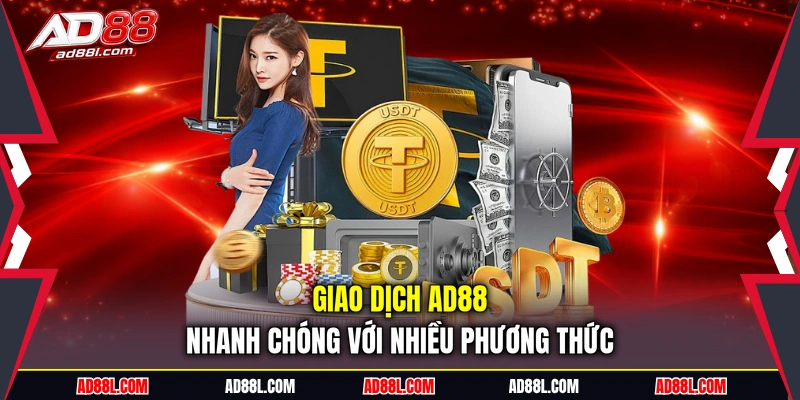 Giao dịch AD88 nhanh chóng với nhiều phương thức