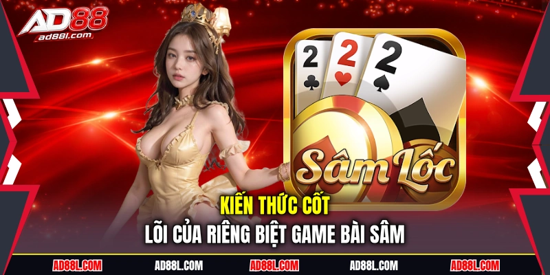 Kiến thức cốt lõi của riêng biệt game bài sâm