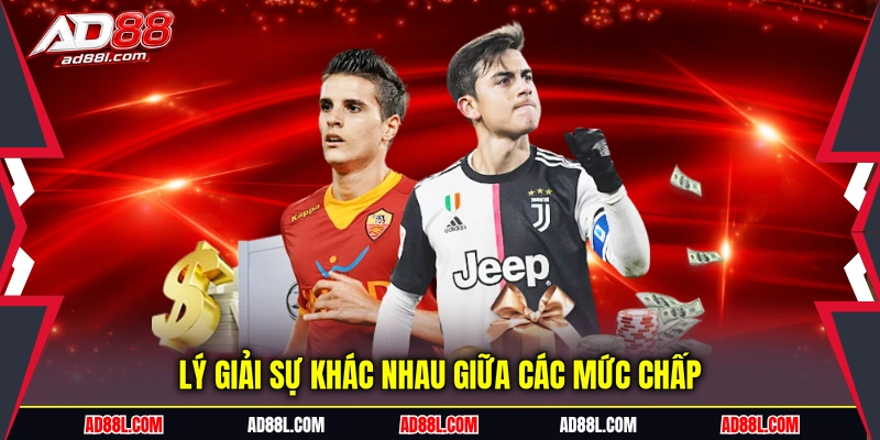Lý giải sự khác nhau giữa các mức chấp
