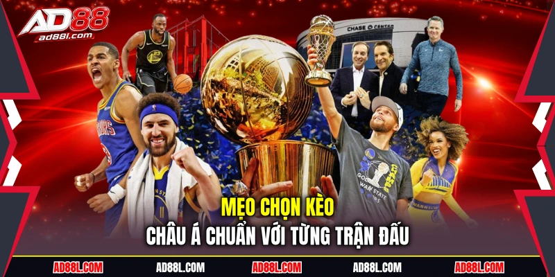 Mẹo chọn kèo châu Á chuẩn với từng trận đấu
