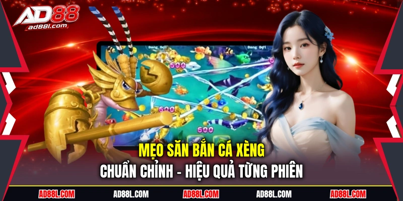 Mẹo săn bắn cá xèng chuẩn chỉnh - Hiệu quả từng phiên