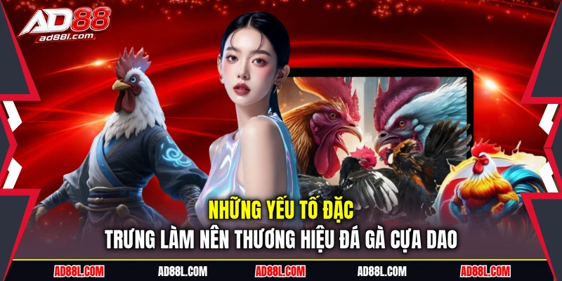 Những yếu tố đặc trưng làm nên thương hiệu đá gà cựa dao