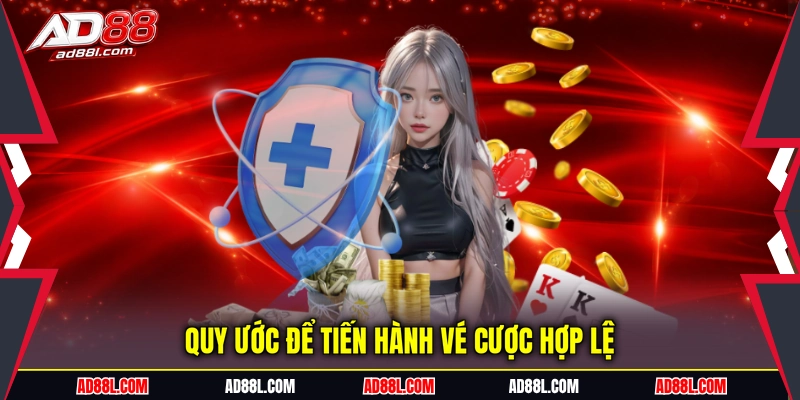 Quy ước để tiến hành vé cược hợp lệ