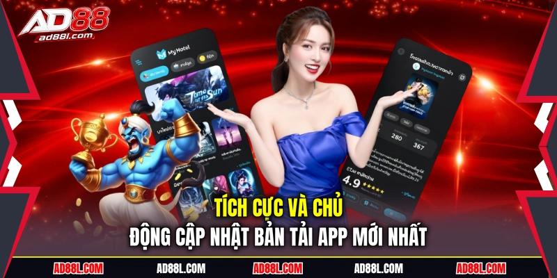 Tích cực và chủ động cập nhật bản tải app mới nhất